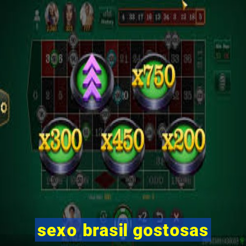 sexo brasil gostosas